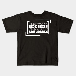 I Just Wanna Ride Bikes Drink Beer And Cuddle Kids T-Shirt